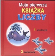 Moja pierwsza książka Liczby Praca zbiorowa