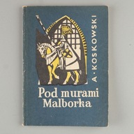 Pod murami Malborka A.Kossakowski