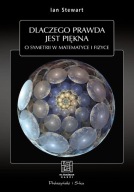 Ian Stewart DLACZEGO PRAWDA JEST PIĘKNA - O SYMIETRII W MATEMATYCE I FIZYCE
