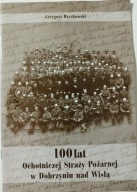 100 lat Ochotniczej Straży Pożarnej w Dobrzyniu nad Wisłą DOBRZYŃ