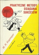 Praktyczne Metody Osiągania Sukcesów M. R. Kopmeyer
