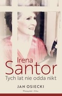 Irena Santor. Tych lat nie odda nikt Jan Osiecki biografia ksiazka