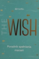 The Wish Poradnik spełniania marzeń Bill Griffin