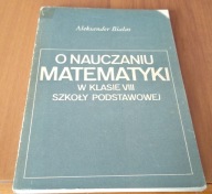 O nauczaniu Matematyki w klasie VIII Szkoły Podstawowej Aleksander Białas