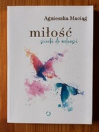 Miłość. Ścieżki do wolności Agnieszka Maciąg