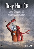Gray Hat C#. Język C# w kontroli i łamaniu