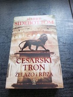Cesarski tron Tom 1 Żelazo i rdza Harry Sidebottom