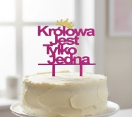 topper na tort dekoracja urodziny KRÓLOWA JEST TYLKO JEDNA