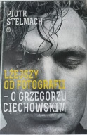 Lżejszy od fotografii O Grzegorzu Ciechowskim Piotr Stelmach