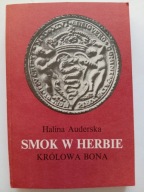 Smok w Herbie - Królowa Bona tom 2 Halina Auderska