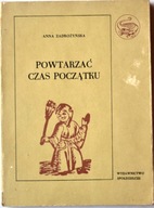 Powtarzać czas początku Anna Zadrożyńska