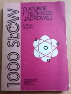 1000 [Tysiąc] słów o atomie i technice jądrowej Ryszard Szepke