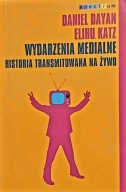 Wydarzenia medialne. Historia transmitowana na żywo Daniel Dayan