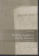 Podziały majątkowe szlachty koronnej w XVII wieku oprawa miękka ; jak nowa