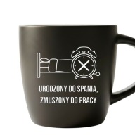 Kubek matowy URODZONY DO SPANIA zmuszony do pracy biały środek grawer