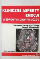 Kliniczne aspekty emocji w zdrowym i chorym mózgu K. Kucharska-Pietura