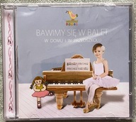 Bawimy się w balet w domu i w przedszkolu Joanna Jabłońska [CD]