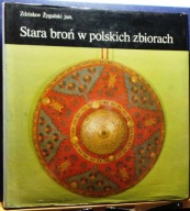 Stara broń w polskich zbiorach, Zdzisław ŻYGULSKI jun. i inni [KAW 1984]