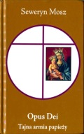 Seweryn Mosz: Opus Dei. Tajna armia papieży. 2010