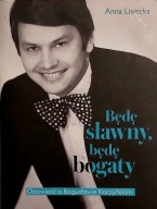 Będę sławny, będę bogaty Opowieść o Bogusławie Kaczyńskim Anna Lisiecka