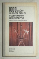 W. KWAŚNIEWICZ - 1000 SŁÓW O BRONI BIAŁEJ I UZBROJENIU OCHRONNYM - BDB