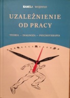 Uzależnienie od pracy Kamila Wojdyło