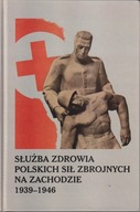 Służba zdrowia Polskich Sił Zbrojnych na Zachodzie 1939-1946 ; jak nowa
