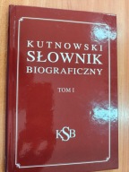 Kutnowski Słownik Biograficzny t.1 Kutno 2015