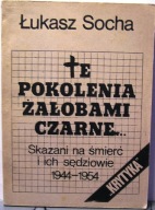 Te pokolenia żałobami czarne... Skazani na śmierć i ich sędziowie 1944-1954