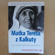 Gonzalez-Balado - Matka Teresa z Kalkuty - życie dzieło przesłanie