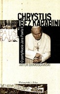 CHRYSTUS BEZ KARABINU ARTUR DOMOSŁAWSKI Jan Pawel 2 II Papiez ksiazka