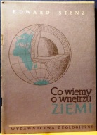 Co wiemy o wnętrzu ZIEMI, Edward STENZ [Wydawnictwa Geologiczne 1954]