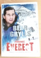 Pokonać Everest. Opowieść o sile charakteru i woli życia. Bear Grylls