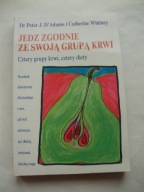 Jedz zgodnie ze swoją grupą krwi Cztery grupy krwi cztery diety D'Adamo