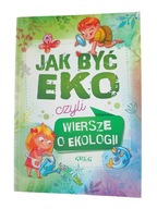 Urszula Kamińska Jak być eko czyli wiersze o ekologii
