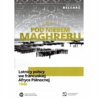 Pod niebem Maghrebu Lotnicy polscy w Afryce 1940