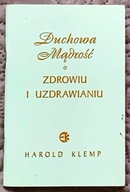 Duchowa mądrość o zdrowiu i uzdrawianiu - H. Klemp