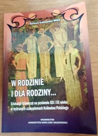 W rodzinie i dla rodziny Edukacja dziewcząt XIX XX Barbara Kalinowka-Witek