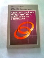 CHRZEŚCIJAŃSKA WIZJA MIŁOŚCI, MAŁŻEŃSTWA I RODZINY - Władysław Bernard