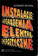 Instalacje i urządzenia elektroenergetyczne Edward Musiał