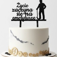 topper na tort ŻYCIE ZACZYNA SIE NA EMERYTURZE GÓRNIK!!!kolory