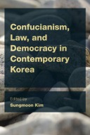 Confucianism, Law, and Democracy in Contemporary Korea Sungmoon Kim