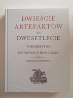 DWIEŚCIE ARTEFAKTÓW NA DWUSETLECIE TOWARZYSTWA NAUKOWEGO W PŁOCKU, KATALOG