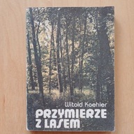 Witold Koehler - Przymierze z lasem