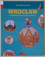 Wrocław Przewodnik dla dużych i małych
