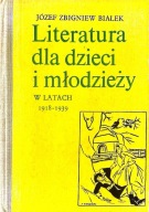 Literatura dla dzieci i młodzieży w latach 1918-1939 Józef Zbigniew Białek