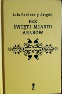 Fez święte miasto Arabów Luis Cardoza y Aragon