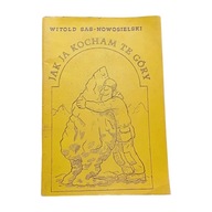 Witold Sas - Nowosielski. Jak ja kocham te góry. Text, 1990 r. Wyd. I.