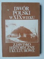 Dwór Polski w XIX wieku Zjawisko Historyczne i Kulturowe