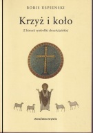 Krzyż i koło. Z historii symboliki chrześcijańskiej Uspienski ; jak nowa